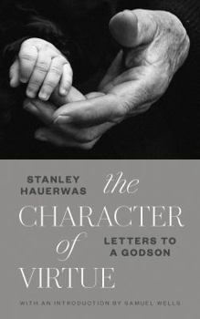 Hardcover The Character of Virtue: Letters to a Godson Book