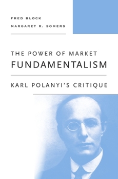 Paperback The Power of Market Fundamentalism: Karl Polanyi's Critique Book