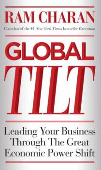 Hardcover Global Tilt: Leading Your Business Through the Great Economic Power Shift Book