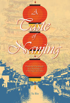 Hardcover A Taste of Nanjing: Flavorful Flashbacks to a Nanjinger's Old Days in China Book