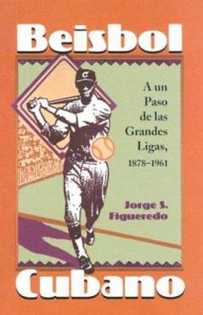 Hardcover Beisbol Cubano: A un Paso de las Grandes Ligas, 1878-1961 (Spanish Edition) [Spanish] Book