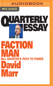 Quarterly Essay 59 Faction Man: Bill Shorten's Path to Power - Book #59 of the Quarterly Essay