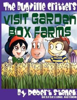 The Bugville Critters Visit Garden Box Farms - Book #4 of the Bugville Critters