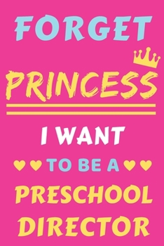 Paperback Forget Princess I Want To Be A Preschool Director: lined notebook, Funny gift for girl, women Book