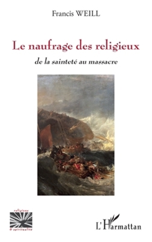 Le naufrage des religieux: de la sainteté au massacre (Religions Et Spiritualité) (French Edition)