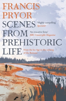 Paperback Scenes from Prehistoric Life: From the Ice Age to the Coming of the Romans Book