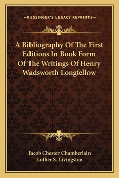 Paperback A Bibliography Of The First Editions In Book Form Of The Writings Of Henry Wadsworth Longfellow Book