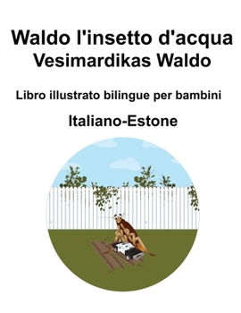 Italiano-Estone Waldo l'insetto d'acqua / Vesimardikas Waldo Libro illustrato bilingue per bambini (Italian Edition)