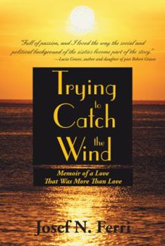 Hardcover Trying to Catch the Wind: Memoir of a Love That Was More Than Love Book