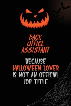 Back Office Assistant Because Halloween Lover Is Not An Official Job Title: 6x9  120 Pages Halloween Special Pumpkin Jack O'Lantern Blank Lined Paper Notebook Journal