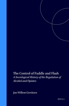 Hardcover The Control of Fuddle and Flash: A Sociological History of the Regulation of Alcohol and Opiates Book