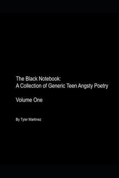Paperback The Black Notebook: A Collection of Generic Teen Angsty Poetry: Volume One Book