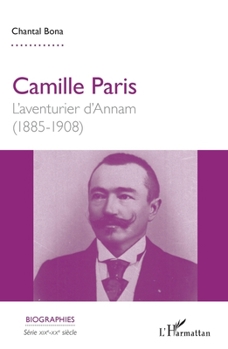 Camille Paris: L'aventurier d'Annam (1885-1908) (Biographies) (French Edition)