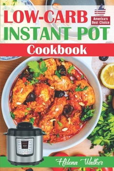 Paperback Low-Carb Instant Pot Cookbook: Healthy and Easy Keto Diet Pressure Cooker Recipes. (Keto Instant Pot, Low-Carb Instant Pot, Ketogenic Instant Pot) Book