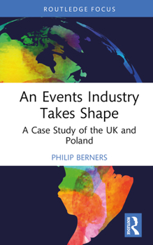 Hardcover An Events Industry Takes Shape: A Case Study of the UK and Poland Book