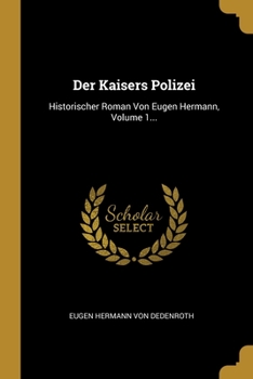 Paperback Der Kaisers Polizei: Historischer Roman Von Eugen Hermann, Volume 1... [German] Book