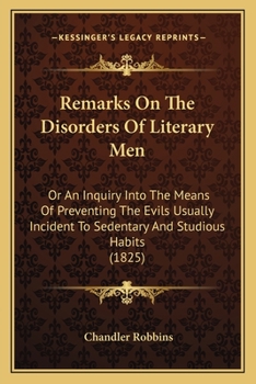 Paperback Remarks On The Disorders Of Literary Men: Or An Inquiry Into The Means Of Preventing The Evils Usually Incident To Sedentary And Studious Habits (1825 Book