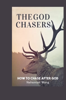 Paperback The God Chasers: How To Chase After God Book