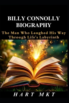 Paperback Billy Connolly Biography: The Man Who Laughed His Way Through Life's Labyrinth Book