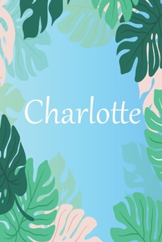 Charlotte: Lined Writing Notebook Journal with Personalized Name, 100 Pages, 6''x9''Best Christmas and Birthday Gift