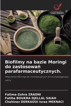 Biofilmy na bazie Moringi do zastosowan parafarmaceutycznych. (Polish Edition)