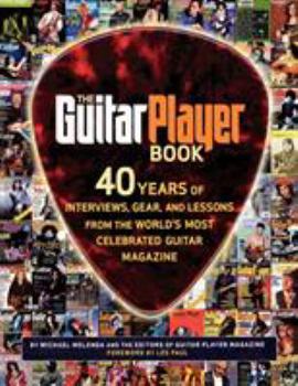 Paperback The Guitar Player Book: 40 Years of Interviews, Gear, and Lessons from the World's Most Celebrated Guitar Magazine Book