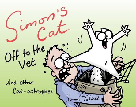 Simon's Cat: Off to the Vet . . . and Other Cat-astrophes - Book #5 of the Simon's Cat