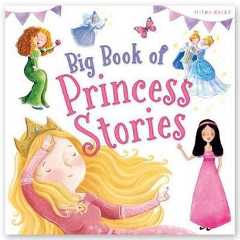 Big Book of Princess Stories-4 Classic Stories including Cinderella, Sleeping Beauty, The Princess and the Pea and Snow White and the Seven Dwarfs - Book  of the Big Book of