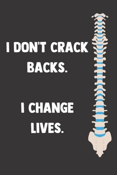 Paperback I Don't Crack Backs. I Change Lives.: 100 Pages - Lined Blank Journal Notebook Diary for Chiropractors Book