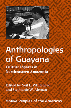 Anthropologies of Guayana: Cultural Spaces in Northeastern Amazonia - Book  of the Native Peoples of the Americas