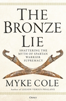 Paperback The Bronze Lie: Shattering the Myth of Spartan Warrior Supremacy Book