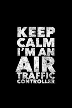 Paperback Keep Calm I'm An Air Traffic Controller: Air Traffic Controller Gifts, Paperback Journal 6x9 inches, 120 Lined Pages, Gifts For Future Air Traffic Con Book