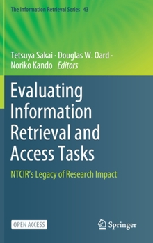 Hardcover Evaluating Information Retrieval and Access Tasks: Ntcir's Legacy of Research Impact Book