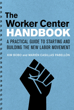 Paperback The Worker Center Handbook: A Practical Guide to Starting and Building the New Labor Movement Book