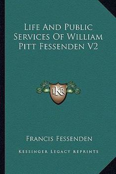 Life and Public Services of William Pitt Fessenden