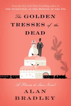 Hardcover The Golden Tresses of the Dead: A Flavia de Luce Novel Book