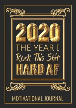 2020 The Year I Rock This Shit Hard AF Motivational Journal: 7x10 Lined Notebook / Journal (Paperback, Glossy Cover): 100 Pages - College Ruled Lines - Motivating Diary / Notebook / Journal