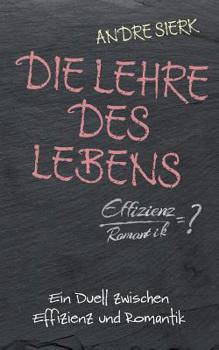 Paperback Die Lehre des Lebens: Ein Duell zwischen Effizienz und Romantik [German] Book