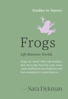 Frogs: Life Between Worlds (Studies in Nature)