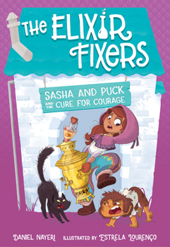 Sasha and Puck and the Cure for Courage - Book  of the Elixir Fixers