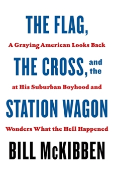 Paperback The Flag, the Cross, and the Station Wagon: A Graying American Looks Back at His Suburban Boyhood and Wonders What the Hell Happened Book