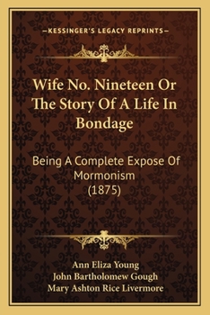 Paperback Wife No. Nineteen Or The Story Of A Life In Bondage: Being A Complete Expose Of Mormonism (1875) Book