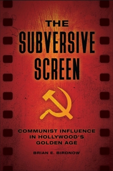 Hardcover The Subversive Screen: Communist Influence in Hollywood's Golden Age Book