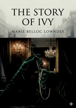 The Story of Ivy: by Marie Belloc Lowndes