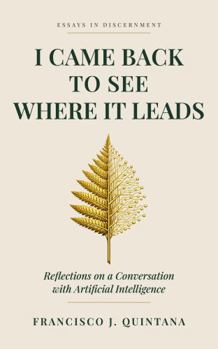 Paperback I Came Back to See Where It Leads: Reflections on a Conversation with Artificial Intelligence Book