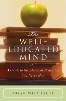 Hardcover The Well-Educated Mind: A Guide to the Classical Education You Never Had Book