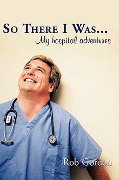 Paperback So There I Was...: My Hospital Adventures Book