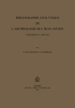 Paperback Bibliographie Analytique de l'Archeologie de l'Iran Ancien. Supplement 5: 2004-2010 [French] Book