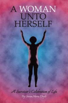 Paperback A Woman Unto Herself: A Survivor's Celebration of Life Book