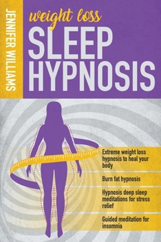 Paperback Weight Loss Sleep Hypnosis: Discover effective techniques to burn fat, lose weight with deep sleep meditations and hypnosis, relieve your stress a Book